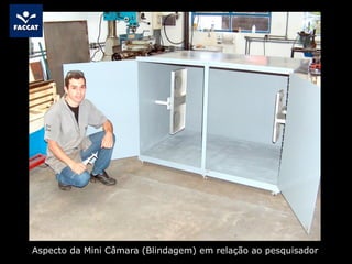 Aspecto da Mini Câmara (Blindagem) em relação ao pesquisador
 