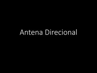 Antena Direcional
 
