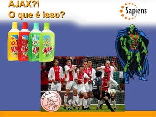 AJAX?!  O que é isso? 