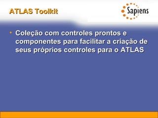 ATLAS Toolkit Coleção com controles prontos e componentes para facilitar a criação de seus próprios controles para o ATLAS 