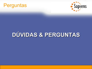 DÚVIDAS & PERGUNTAS Perguntas 