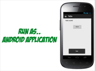 Run As..
Android application

 