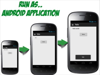 Run As..
Android application

 