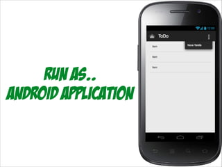 Run As..
Android application

 