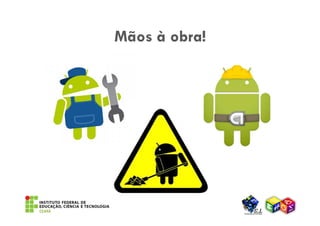 Mãos à obra!
 