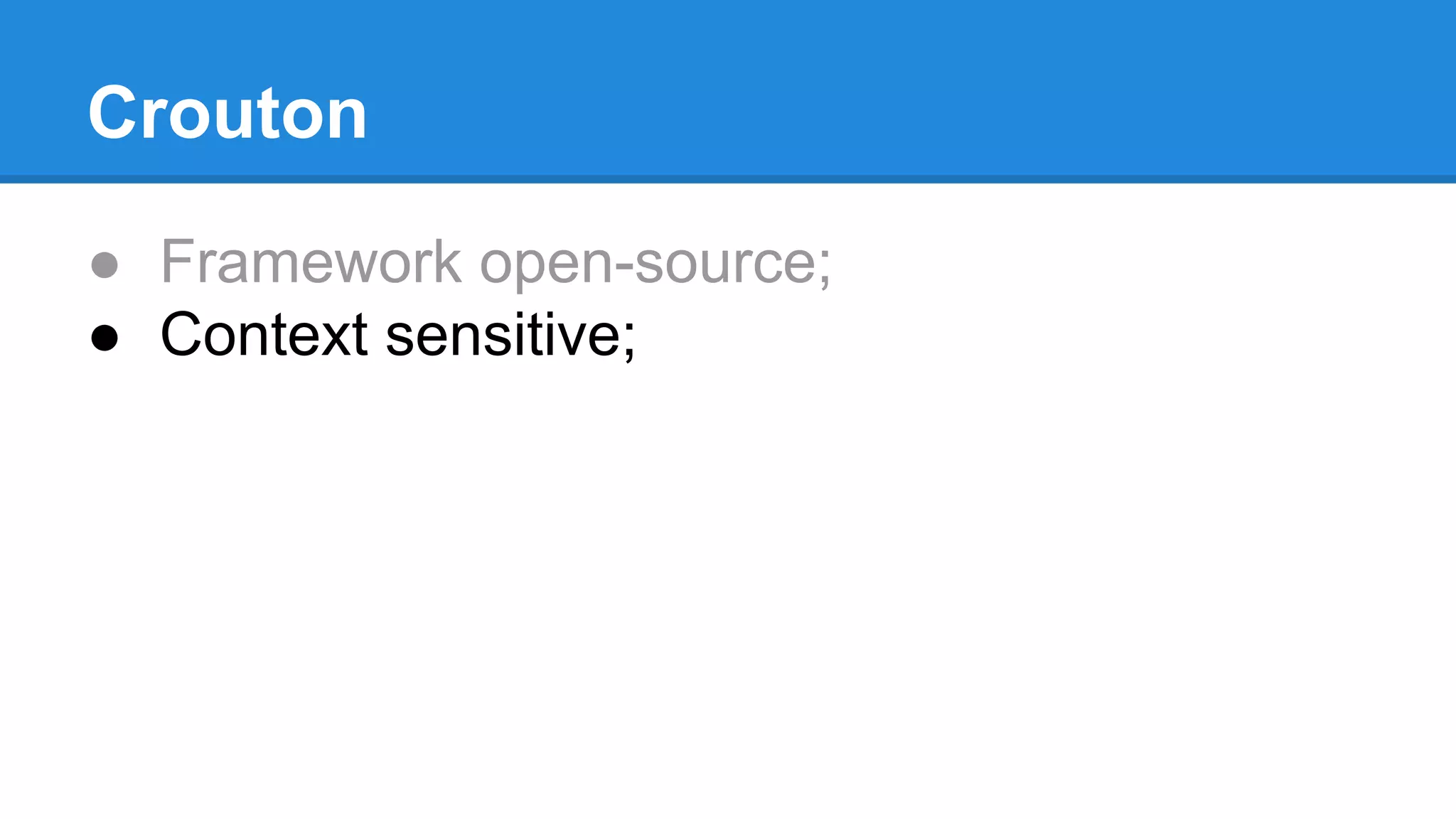 Crouton 
● Framework open-source; 
● Context sensitive; 
 