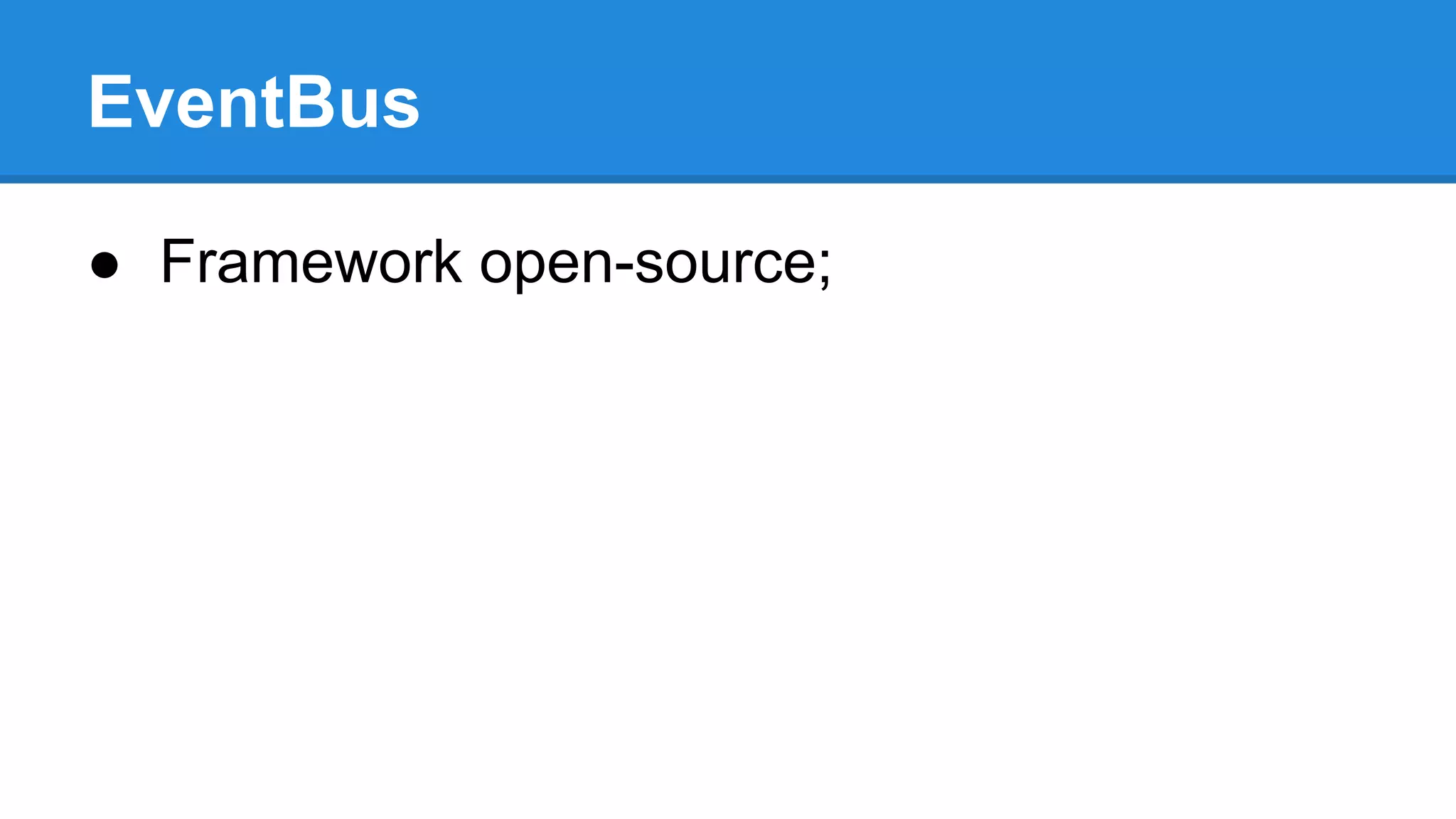 EventBus 
● Framework open-source; 
 
