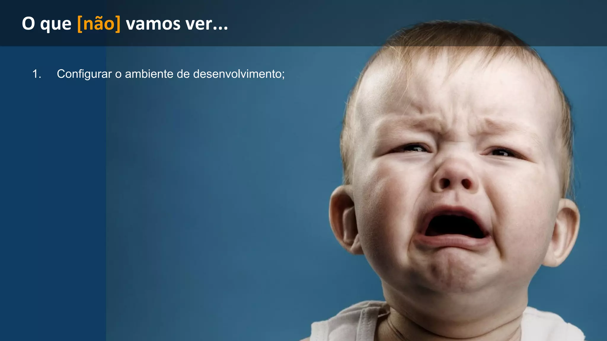 1. Configurar o ambiente de desenvolvimento; 
 