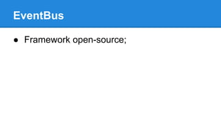 EventBus 
● Framework open-source; 
 