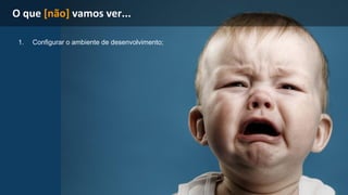 1. Configurar o ambiente de desenvolvimento; 
 