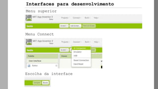 Menu superior
Menu Connect
Escolha da interface
Interfaces para desenvolvimento
 