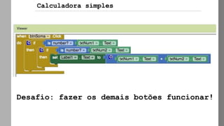 Desafio: fazer os demais botões funcionar!
Calculadora simples
 
