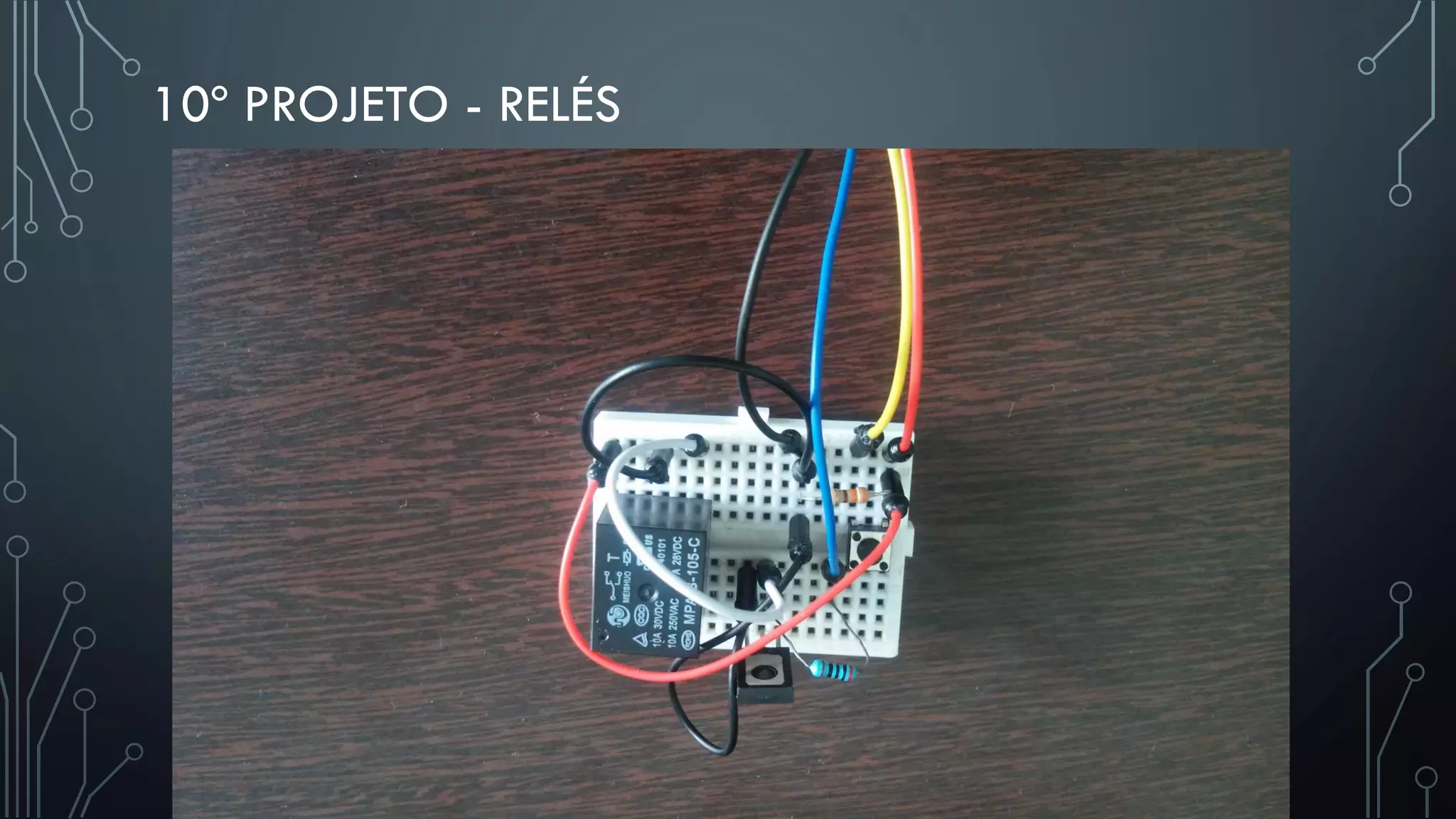10º PROJETO - RELÉS
 