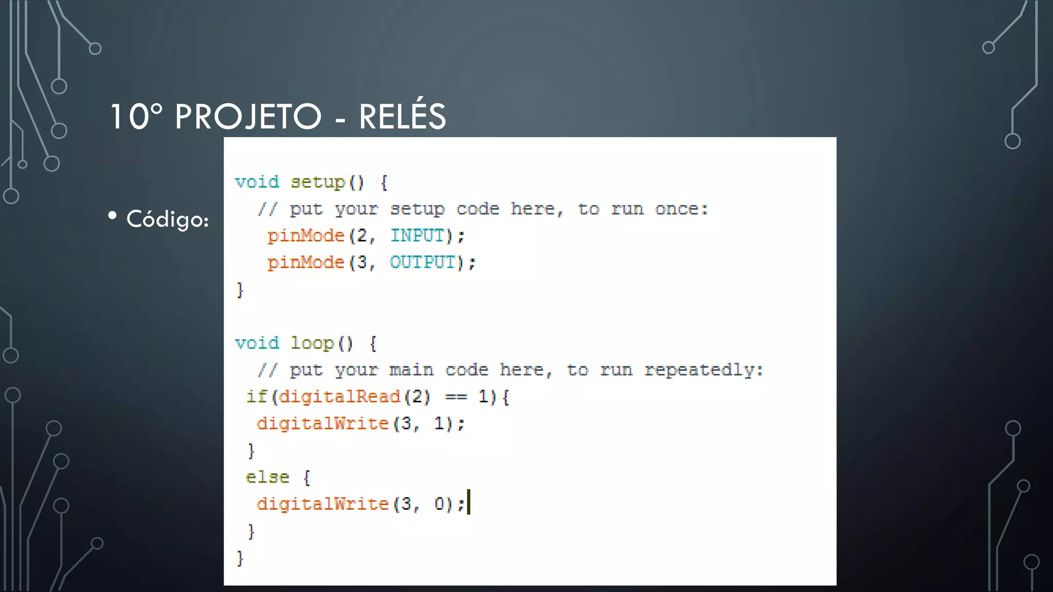 10º PROJETO - RELÉS
• Código:
 