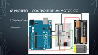 6º PROJETO – CONTROLE DE UM MOTOR CC
• Objetivo: Controlar a velocidade de um motor cc através do LDR.
Montagem:
 