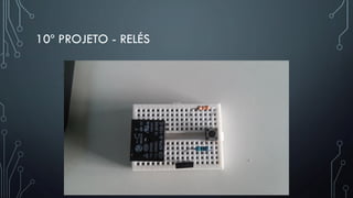 10º PROJETO - RELÉS
 