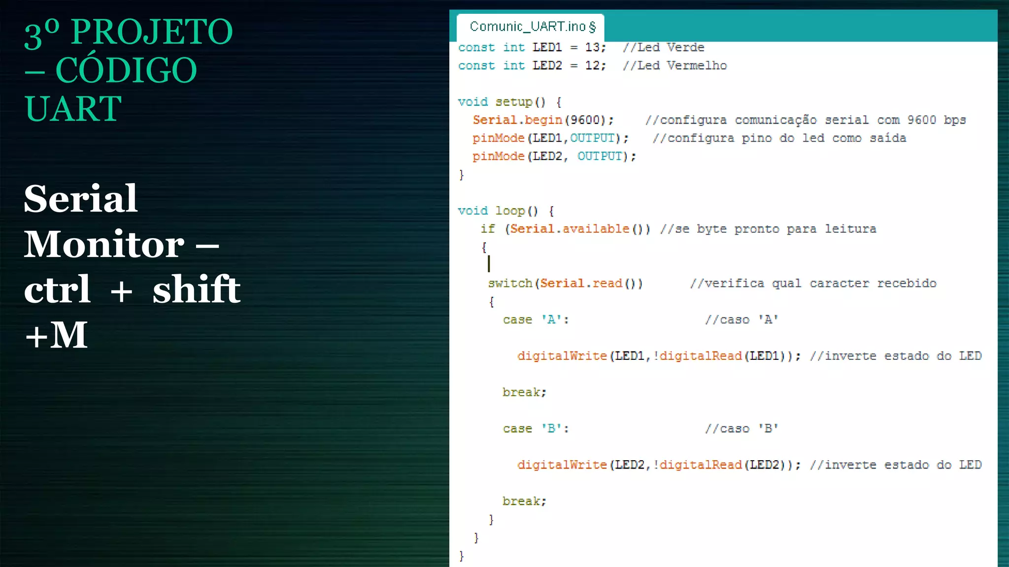 3º PROJETO
– CÓDIGO
UART
Serial
Monitor –
ctrl + shift
+M
 