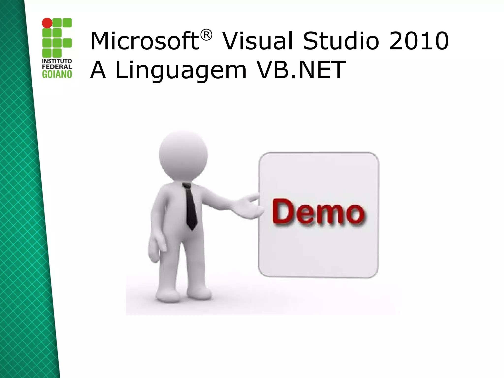 ®
Microsoft Visual Studio 2010
A Linguagem VB.NET
 