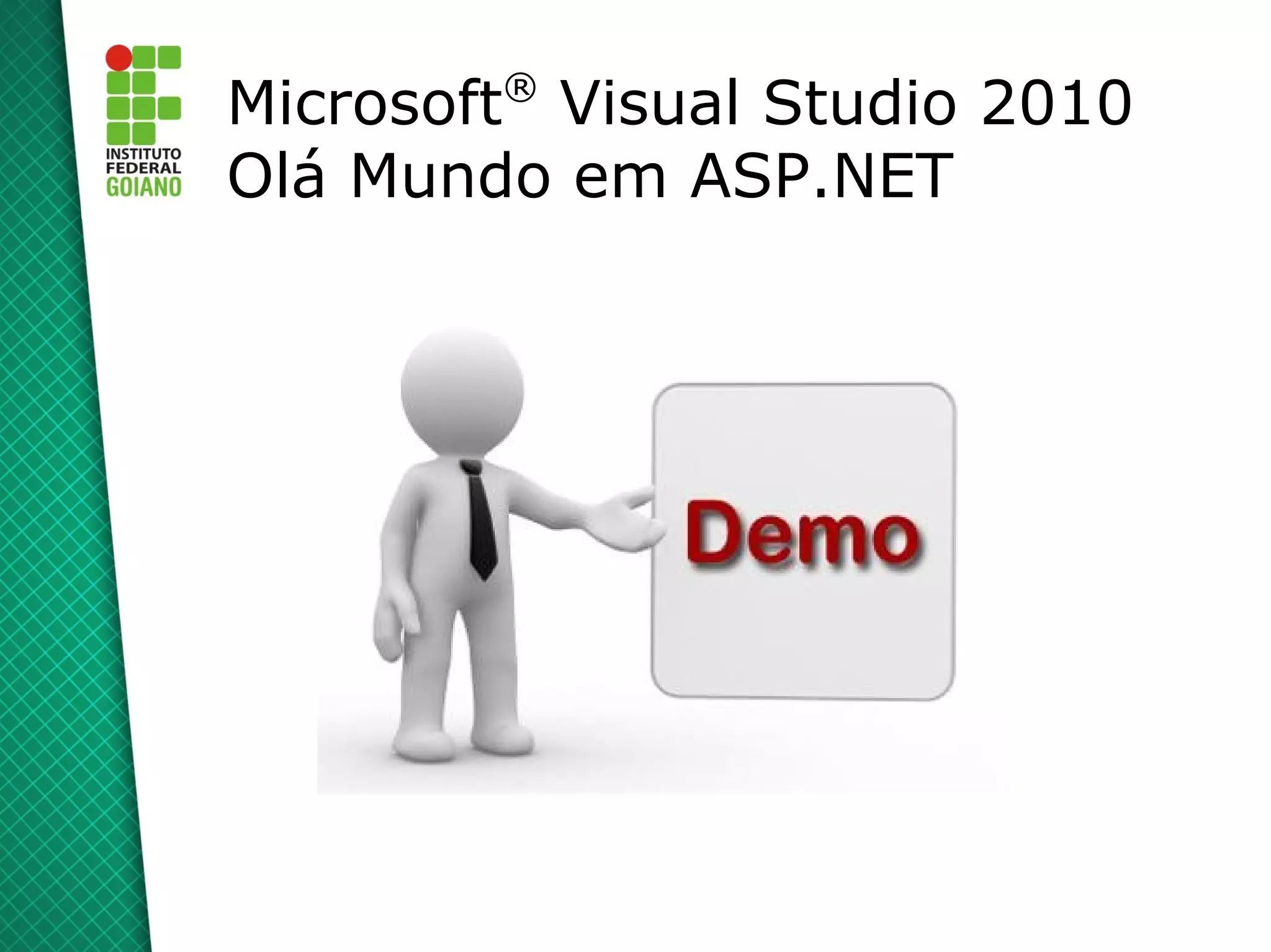 ®
Microsoft Visual Studio 2010
Olá Mundo em ASP.NET
 