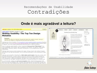 Recomendações de Usabilidade
   Contradições
Onde é mais agradável a leitura?
 