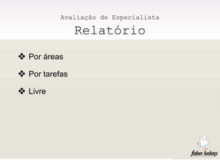 Avaliação de Especialista

                Relatório
❖ Por áreas
❖ Por tarefas
❖ Livre
 