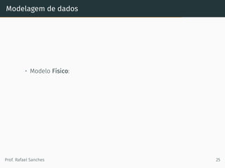 Modelagem de dados
• Modelo Físico:
Prof. Rafael Sanches 25
 