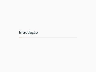Introdu¸c˜ao
 