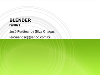 José Ferdinandy Silva Chagas
ferdinandsc@yahoo.com.br
 