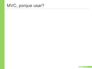 MVC, porque usar?
 