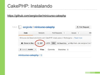 CakePHP: Instalando
https://github.com/sergiovilar/minicurso-cakephp
 