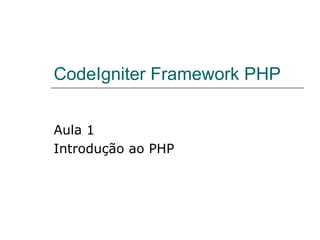 CodeIgniter Framework PHP Aula 1 Introdução ao PHP 