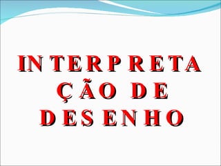 INTERPRETAÇÃO DE DESENHO 