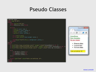Pseudo Classes
Acessar o exemplo
 