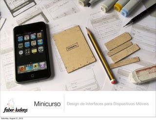 Minicurso   Design de Interfaces para Dispositivos Móveis


Saturday, August 21, 2010
 