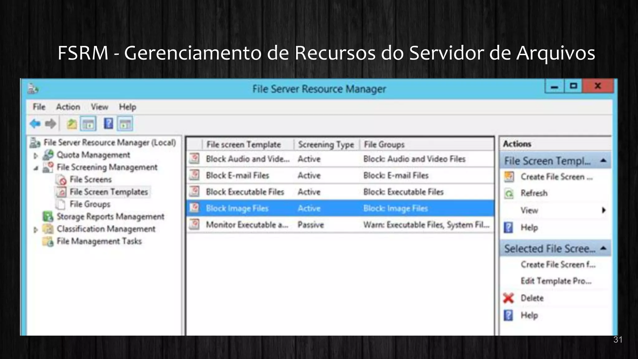 FSRM - Gerenciamento de Recursos do Servidor de Arquivos
31
 