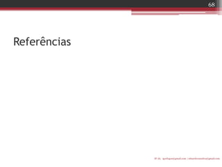 Referências 
IF-AL igorlogos@gmail.com | eduardovansilva@gmail.com 
68 
