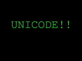 UNICODE!!
 