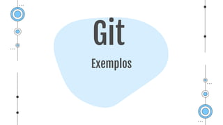Exemplos
Git
 