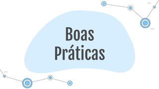 Boas
Práticas
 