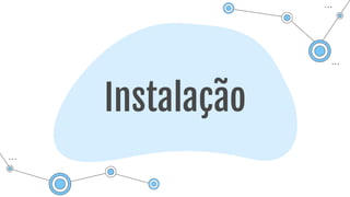 Instalação
 