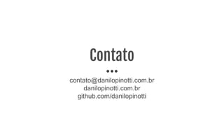 Contato
contato@danilopinotti.com.br
danilopinotti.com.br
github.com/danilopinotti
 