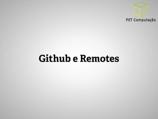 Github e Remotes 
 