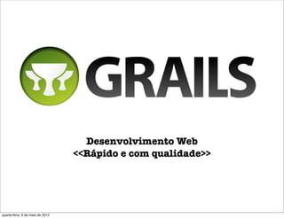 Desenvolvimento Web
                                  <<Rápido e com qualidade>>




quarta-feira, 9 de maio de 2012
 