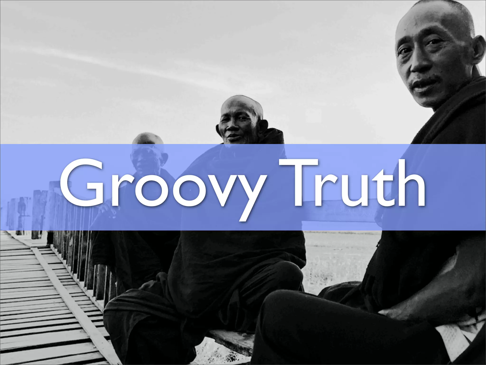 Groovy Truth
 