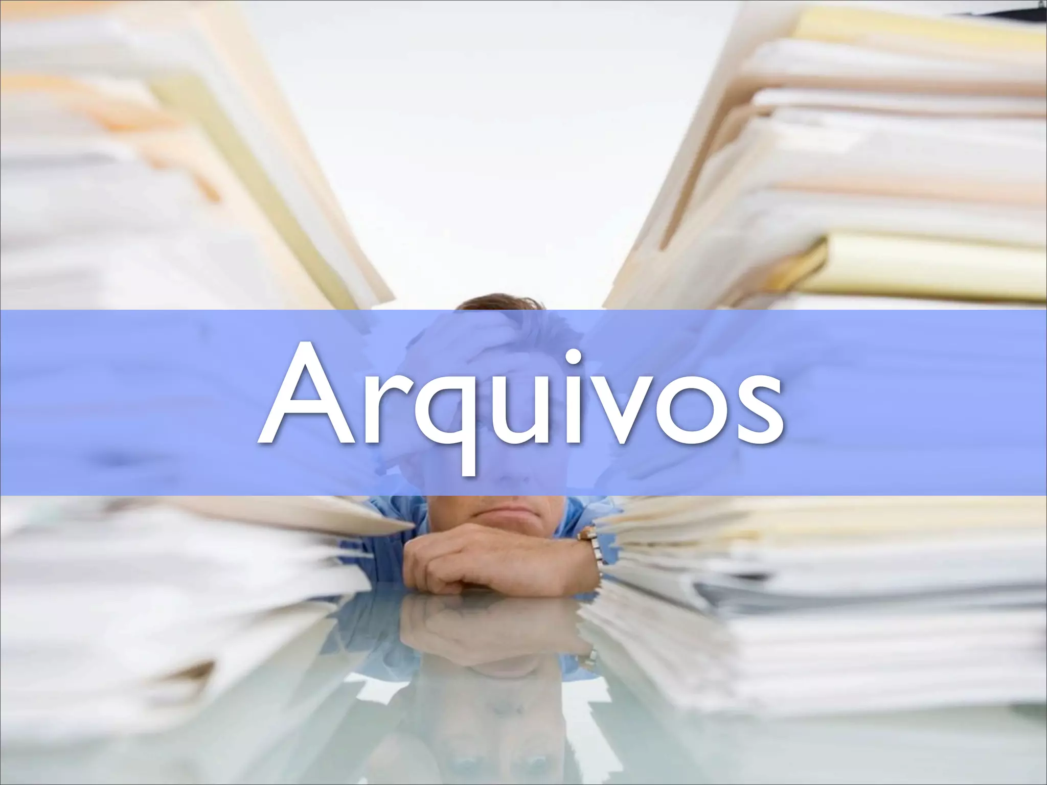 Arquivos
 