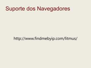 Suporte dos Navegadoreshttp://www.findmebyip.com/litmus/