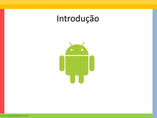 Introdução




torres.giorgio@gmail.com
 
