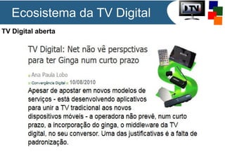Ecosistema da TV Digital
TV Digital aberta

 