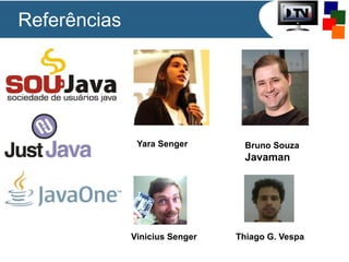 Referências

Yara Senger

Bruno Souza

Javaman

Vinicius Senger

Thiago G. Vespa

 