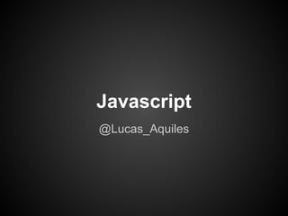 Javascript
@Lucas_Aquiles
 
